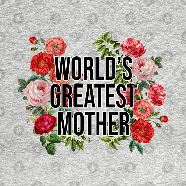 world's Greatest Mother, Vintage Floral by MaplewoodMerch